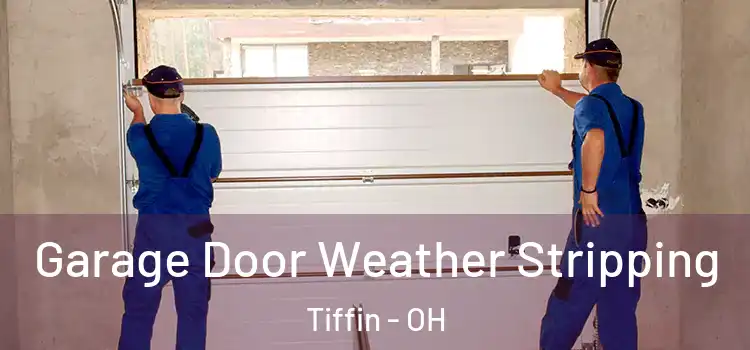  Garage Door Weather Stripping Tiffin - OH